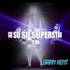 Su-Su-Su-Superstar Pt. 2 by Brian Kent album reviews, ratings, credits