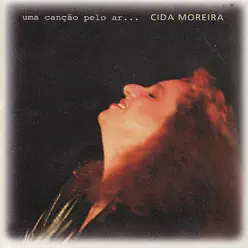 Uma Canção Pelo Ar... - Cida Moreira