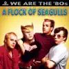 We Are the '80s: A Flock of Seagulls album lyrics, reviews, download