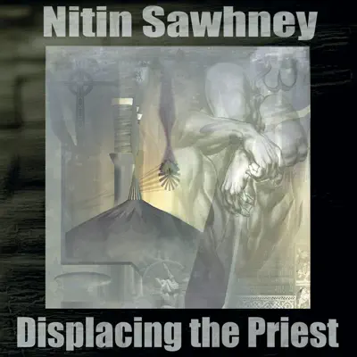 Displacing the Priest - Nitin Sawhney