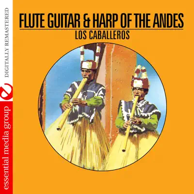 Flute Guitar & Harp of the Andes (Remastered) - Los Caballeros