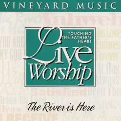 The River Is Here - Touching the Father's Heart, Vol. 20 - Vineyard Music