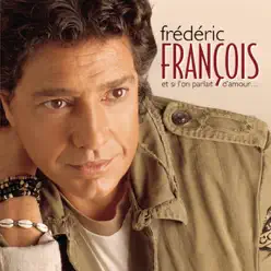 Et si l'on parlait d'amour - Frédéric François