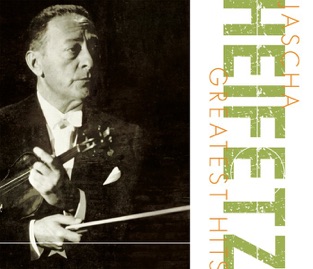Greatest Hits – Jascha Heifetz, Los Angeles Philharmonic, Chicago Symphony Orchestra, RCA Victor Symphony Orchestra & New Symphony Orchestra of London