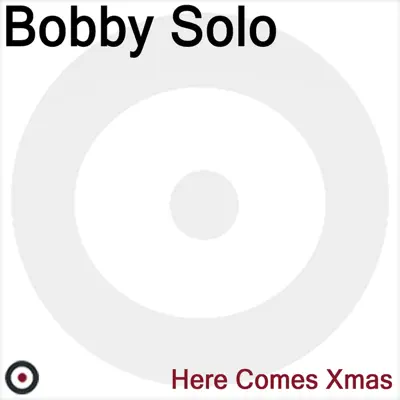 Here Comes Xmas - Bobby Solo Here Comes Xmas - Bobby Solo
