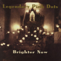 The Legendary Pink Dots - Brighter Now artwork