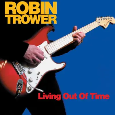 Living Out of Time - Robin Trower