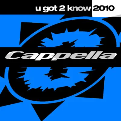 U Got 2 Know 2010 - Cappella U Got 2 Know 2010 - Cappella