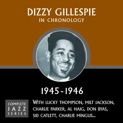 Complete Jazz Series 1945 - 1946 - Dizzy Gillespie Complete Jazz Series 1945 - 1946 - Dizzy Gillespie