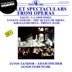 Ballet Spectaculars From Operas by Hungarian State Opera Orchestra, János Ferencsik, Janos Sandor, Ádám Fischer, Hungarian State Orchestra & Hungarian State Opera Chorus album reviews, ratings, credits