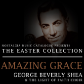 The Easter Collection: Amazing Grace - George Beverly Shea & the Light of Faith Choir - Various Artists