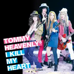I KILL MY HEART - Tommy Heavenly6