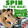 Spin To The Max! Vol. 3 (Incl. Cardio Workout Indoor Cycling Mix)