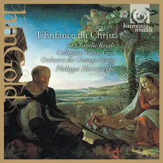 Berlioz: L'enfance du Christ by La Chapelle Royale, Collegium Vocale Gent, Orchestre des Champs-Elysées & Philippe Herreweghe album reviews, ratings, credits