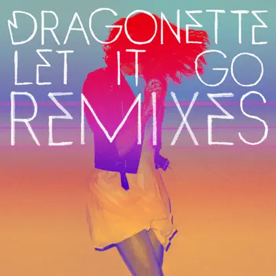 Let It Go Remixes - EP - Dragonette