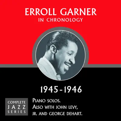 Complete Jazz Series 1945 - 1946 - Erroll Garner Complete Jazz Series 1945 - 1946 - Erroll Garner