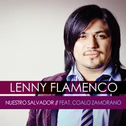 Nuestro Salvador (feat. Coalo Zamorano) - Single - Lenny Flamenco Nuestro Salvador (feat. Coalo Zamorano) - Single - Lenny Flamenco