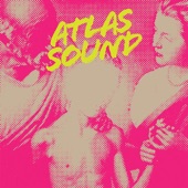 Atlas Sound - Let the Blind Lead Those Who Can See But Cannot Feel