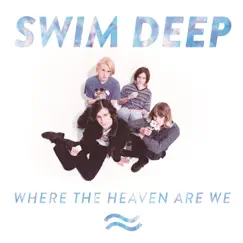 Where the Heaven Are We by Swim Deep album reviews, ratings, credits