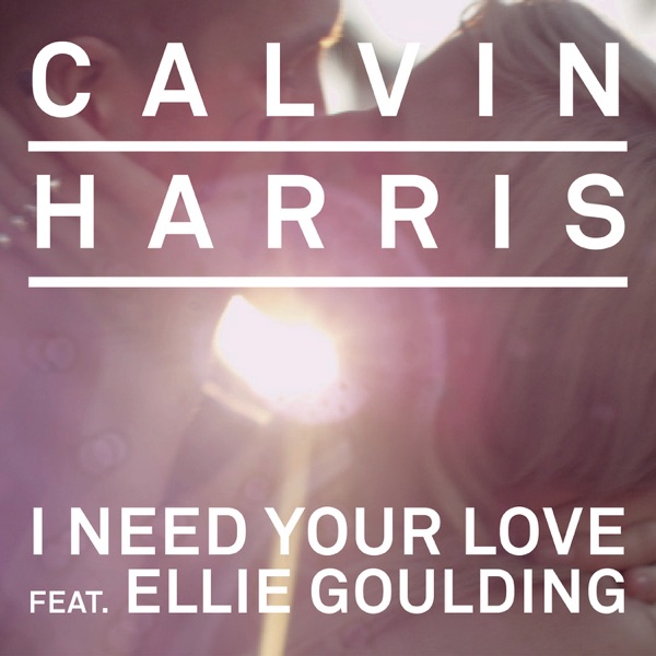 I Need Your Love (feat. Ellie Goulding) [Remixes] - Single - Calvin Harris