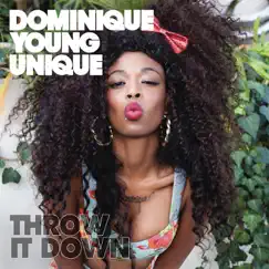 Throw It Down - Single by Dominique Young Unique album reviews, ratings, credits