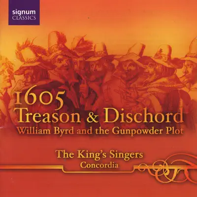 1605 Treason and Dischord: William Byrd and the Gunpowder Plot - King's Singers 1605 Treason and Dischord: William Byrd and the Gunpowder Plot - King's Singers