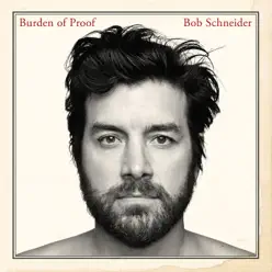 Burden of Proof - Bob Schneider Burden of Proof - Bob Schneider