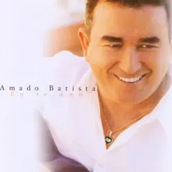 Eu Te Amo - Amado Batista