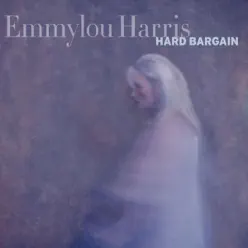 Hard Bargain - Emmylou Harris