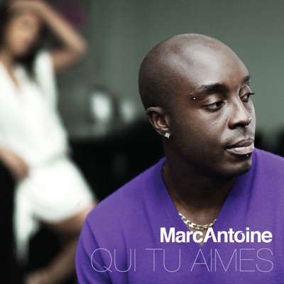 Qui tu aimes - Single - Marc Antoine
