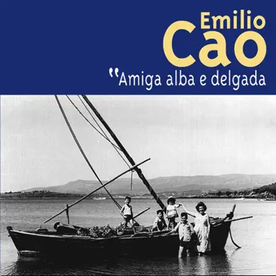 Amiga Alba e Delgada - Emilio Cao Amiga Alba e Delgada - Emilio Cao