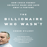 Conor O'Clery - How Chuck Feeney Made and Gave Away a Fortune: The Billionaire Who Wasn't (Unabridged) artwork