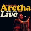 Oh Me Oh My: Aretha Live In Philly, 1972 (Remastered)