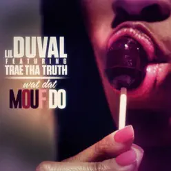 Wat Dat Mouf Do (feat. Trae Tha Truth) - Single - Lil Duval Wat Dat Mouf Do (feat. Trae Tha Truth) - Single - Lil Duval