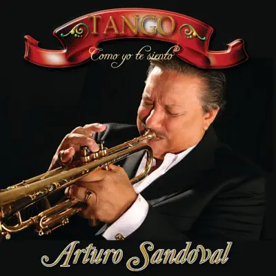 Tango - Como Yo Te Siento - Arturo Sandoval Tango - Como Yo Te Siento - Arturo Sandoval