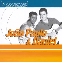 Gigantes: João Paulo & Daniel - João Paulo e Daniel