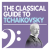 The Classical Guide to Tchaikovsky - Elisabeth Leonskaja, Galina Vichnievskaia, Kurt Masur & Maxim Vengerov