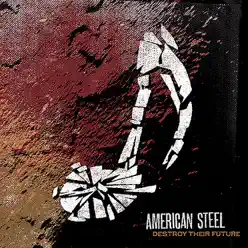 Destroy Their Future - American Steel