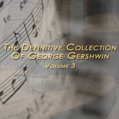 The Definitive Collection of George Gershwin, Vol. 3 - George Gershwin