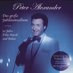 Das große Jubiläumsalbum - 50 Jahre Film, Musik und Bühne - Peter Alexander