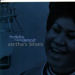 The Delta Meets Detroit: Aretha's Blues - Aretha Franklin