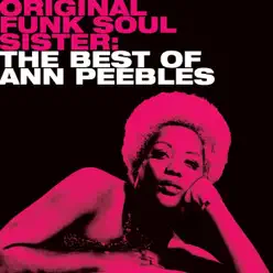 Original Funk Soul Sister: The Best of Ann Peebles - Ann Peebles