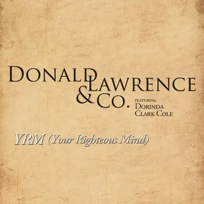 YRM (Your Righteous Mind) [feat. Dorinda Clark Cole] - Single - Donald Lawrence & Co.