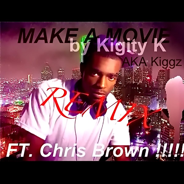 Make A Movie (feat. Chris Brown) [Remix] - Single - Kigity K