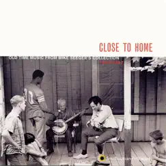 Close to Home: Old Time Music from Mike Seeger's Collection, 1952-1967 by Various Artists album reviews, ratings, credits