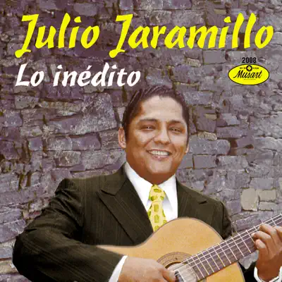 Lo Inedito: Temas Jamas Publicados - Julio Jaramillo