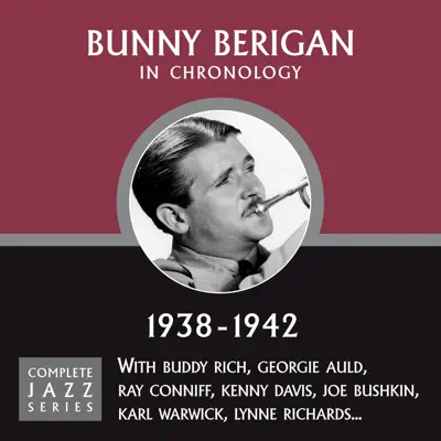 Complete Jazz Series 1938 - 1942 - Bunny Berigan Complete Jazz Series 1938 - 1942 - Bunny Berigan