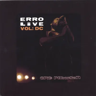 ERRO LIVE VOL: DC; DVD/CD SET (USA - Canada Region) - Eric Roberson ERRO LIVE VOL: DC; DVD/CD SET (USA - Canada Region) - Eric Roberson