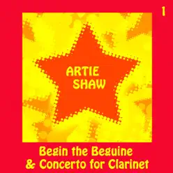 Artie Shaw, Begin the Beguine & Concerto for Clarinet Vol 1 - Artie Shaw