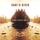 Kane's River - Same River Twice